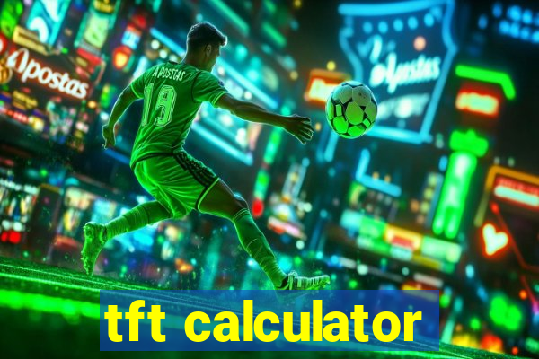 tft calculator